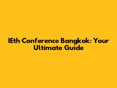 IEth Conference Bangkok: Your Ultimate Guide