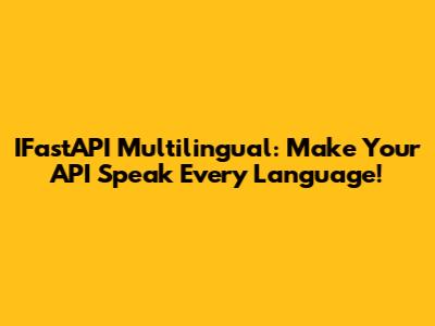 IFastAPI Multilingual: Make Your API Speak Every Language!