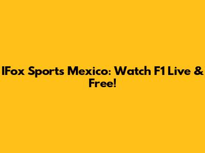 IFox Sports Mexico: Watch F1 Live & Free!