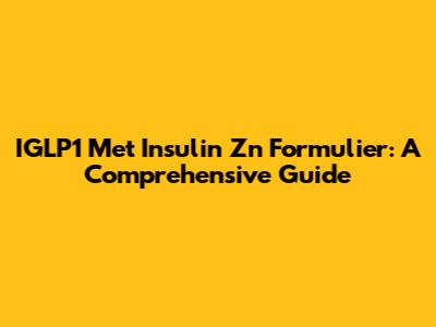 IGLP1 Met Insulin Zn Formulier: A Comprehensive Guide