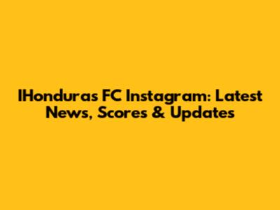 IHonduras FC Instagram: Latest News, Scores & Updates