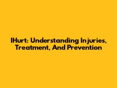 IHurt: Understanding Injuries, Treatment, And Prevention