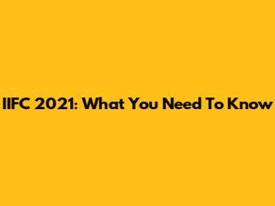 IIFC 2021: What You Need To Know