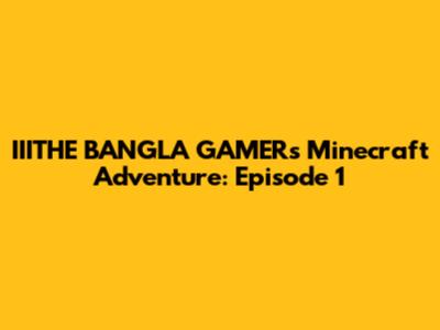 IIITHE BANGLA GAMER's Minecraft Adventure: Episode 1