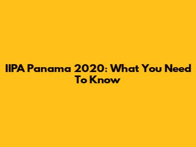 IIPA Panama 2020: What You Need To Know