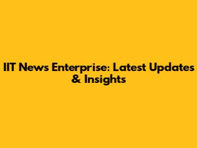IIT News Enterprise: Latest Updates & Insights