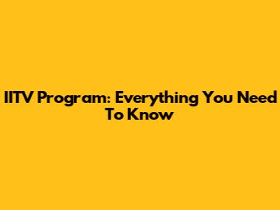 IITV Program: Everything You Need To Know