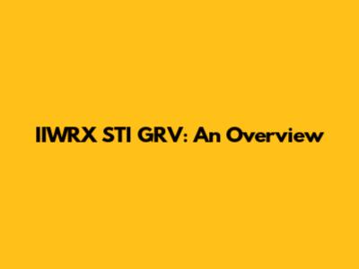 IIWRX STI GRV: An Overview