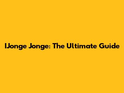 IJonge Jonge: The Ultimate Guide