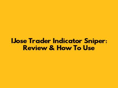 IJose Trader Indicator Sniper: Review & How To Use