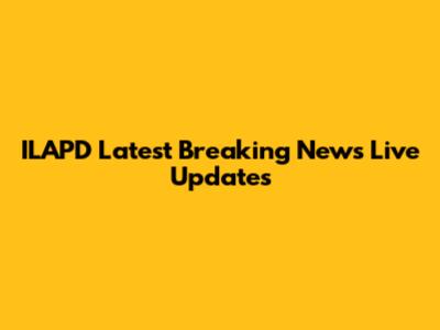 ILAP'D Latest Breaking News Live Updates