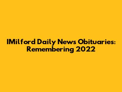 IMilford Daily News Obituaries: Remembering 2022