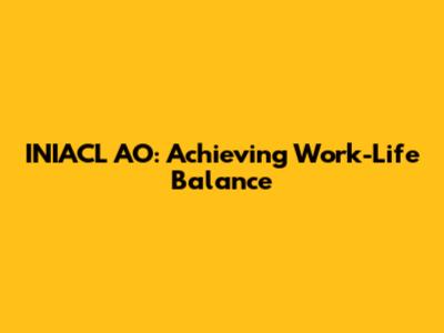 INIACL AO: Achieving Work-Life Balance