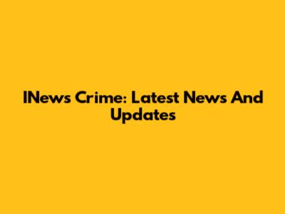 INews Crime: Latest News And Updates