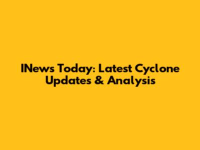 INews Today: Latest Cyclone Updates & Analysis