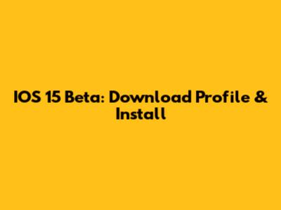 IOS 15 Beta: Download Profile & Install
