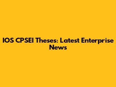 IOS CPSEI Theses: Latest Enterprise News