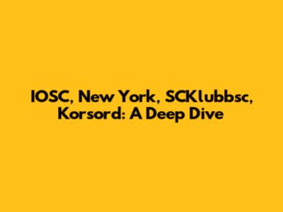 IOSC, New York, SCKlubbsc, Korsord: A Deep Dive