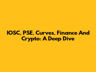 IOSC, PSE, Curves, Finance And Crypto: A Deep Dive