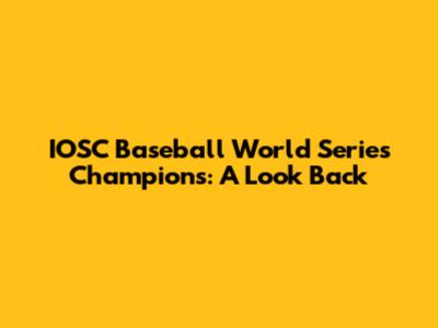 IOSC Baseball World Series Champions: A Look Back