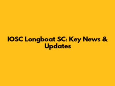 IOSC Longboat SC: Key News & Updates