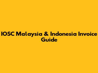 IOSC Malaysia & Indonesia Invoice Guide