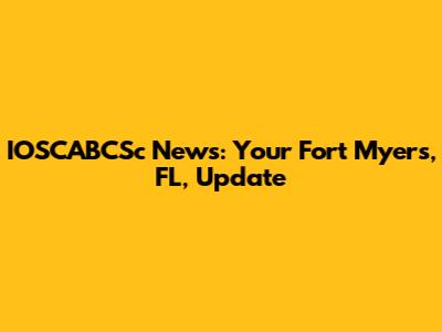 IOSCABCSc News: Your Fort Myers, FL, Update