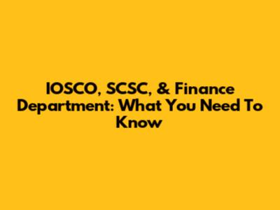 IOSCO, SCSC, & Finance Department: What You Need To Know