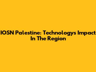 IOSN Palestine: Technology's Impact In The Region
