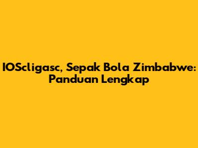 IOScligasc, Sepak Bola Zimbabwe: Panduan Lengkap