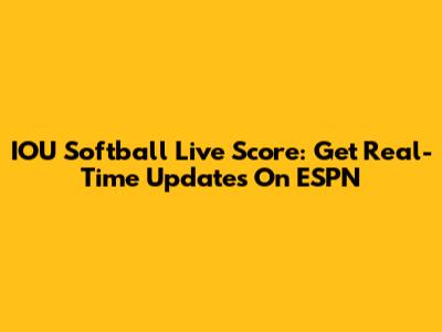 IOU Softball Live Score: Get Real-Time Updates On ESPN