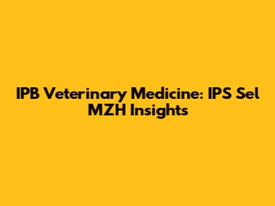 IPB Veterinary Medicine: IPS Sel MZH Insights