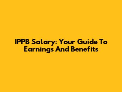 IPPB Salary: Your Guide To Earnings And Benefits