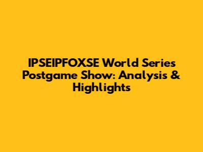 IPSEIPFOXSE World Series Postgame Show: Analysis & Highlights