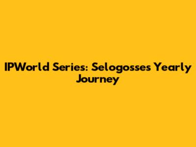 IPWorld Series: Selogosse's Yearly Journey