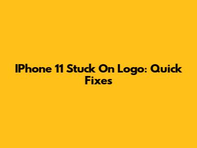 IPhone 11 Stuck On Logo: Quick Fixes
