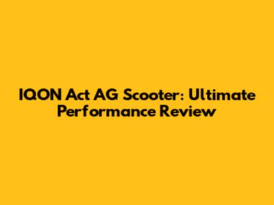 IQON Act AG Scooter: Ultimate Performance Review