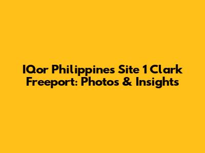 IQor Philippines Site 1 Clark Freeport: Photos & Insights
