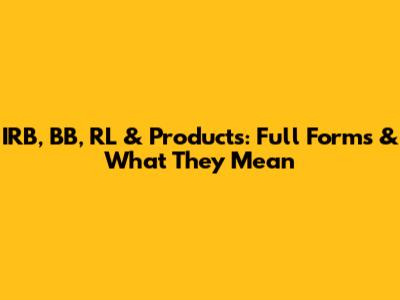 IRB, BB, RL & Products: Full Forms & What They Mean