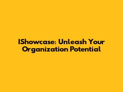 IShowcase: Unleash Your Organization Potential