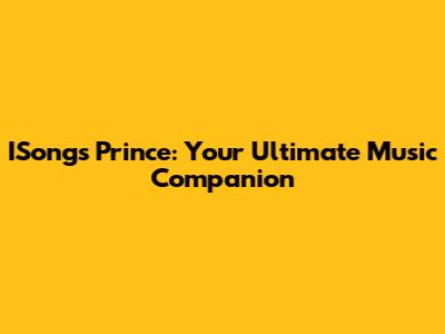 ISongs Prince: Your Ultimate Music Companion