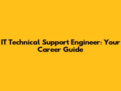 IT Technical Support Engineer: Your Career Guide