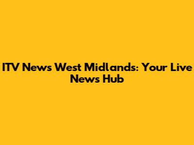 ITV News West Midlands: Your Live News Hub
