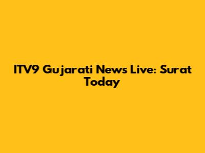 ITV9 Gujarati News Live: Surat Today