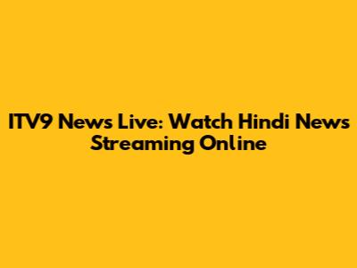 ITV9 News Live: Watch Hindi News Streaming Online