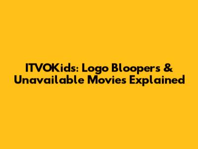 ITVOKids: Logo Bloopers & Unavailable Movies Explained