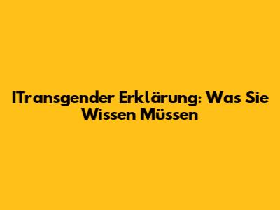 ITransgender Erklärung: Was Sie Wissen Müssen
