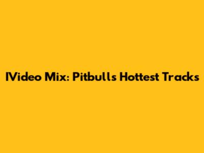 IVideo Mix: Pitbull's Hottest Tracks
