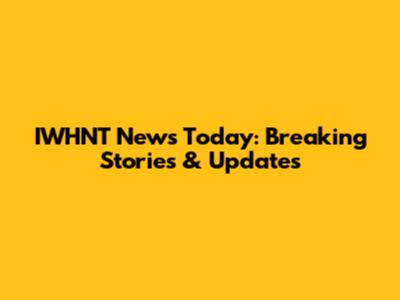 IWHNT News Today: Breaking Stories & Updates