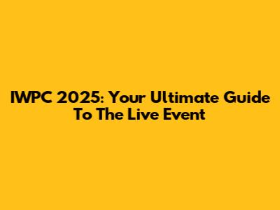 IWPC 2025: Your Ultimate Guide To The Live Event